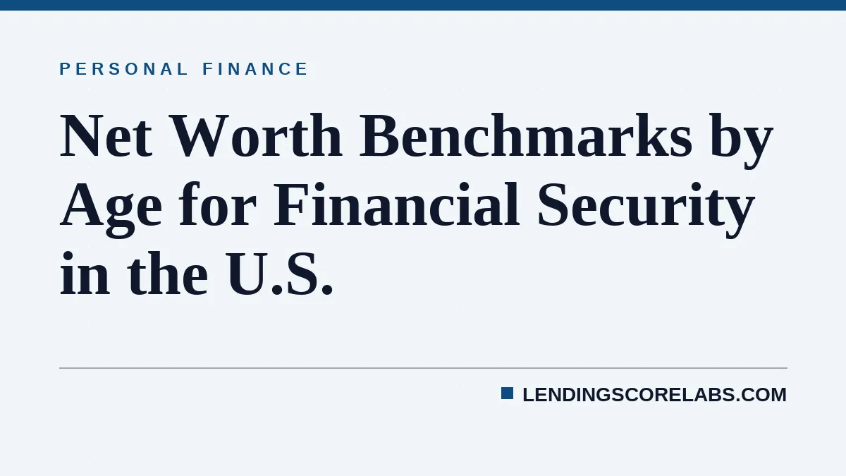 Net Worth Benchmarks by Age for Financial Security in the U.S.