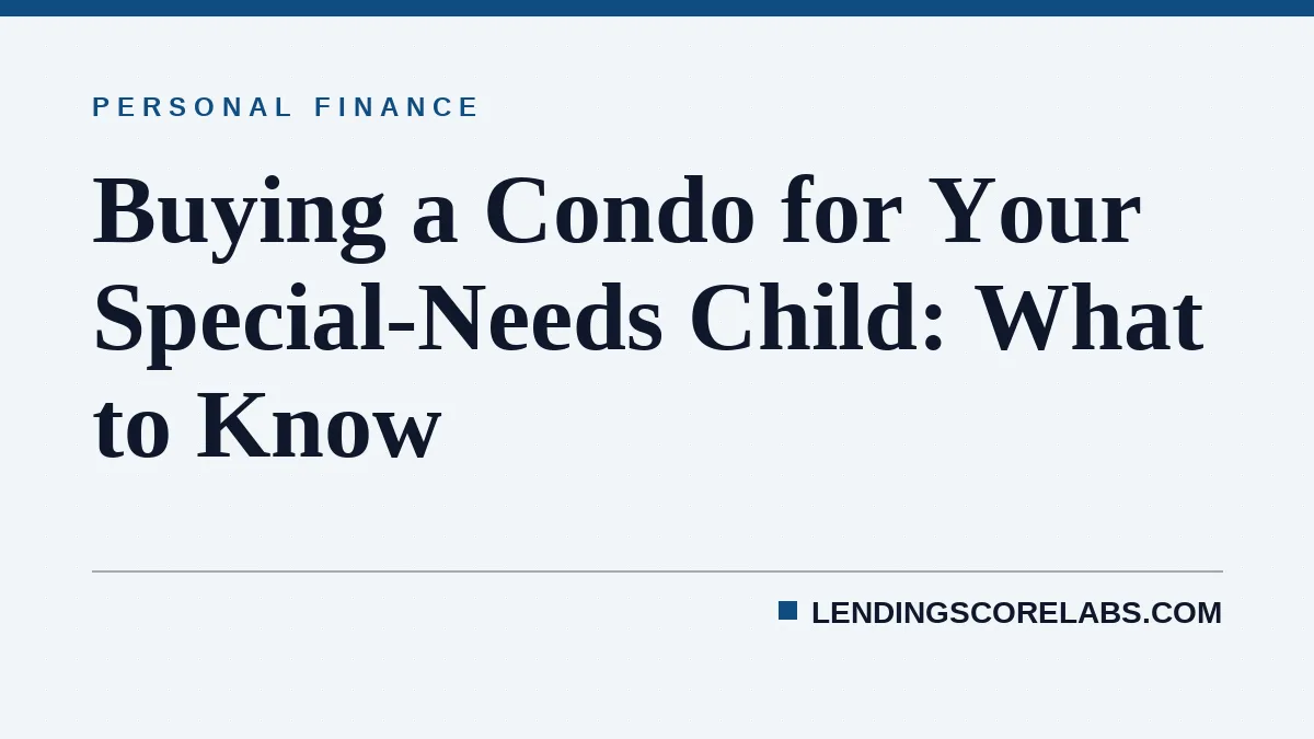 Buying a Condo for Your Special-Needs Child: What to Know