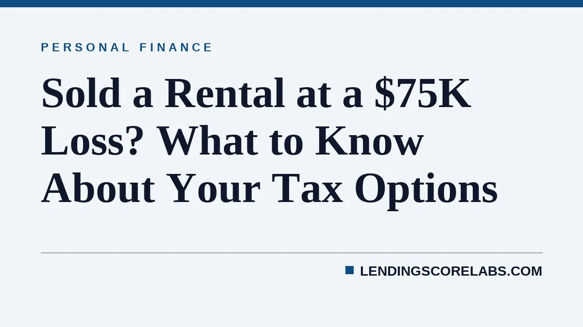 Sold a Rental at a $75K Loss? What to Know About Your Tax Options