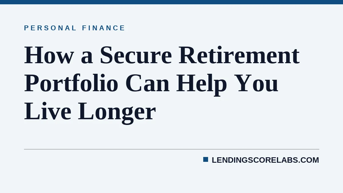 How a Secure Retirement Portfolio Can Help You Live Longer