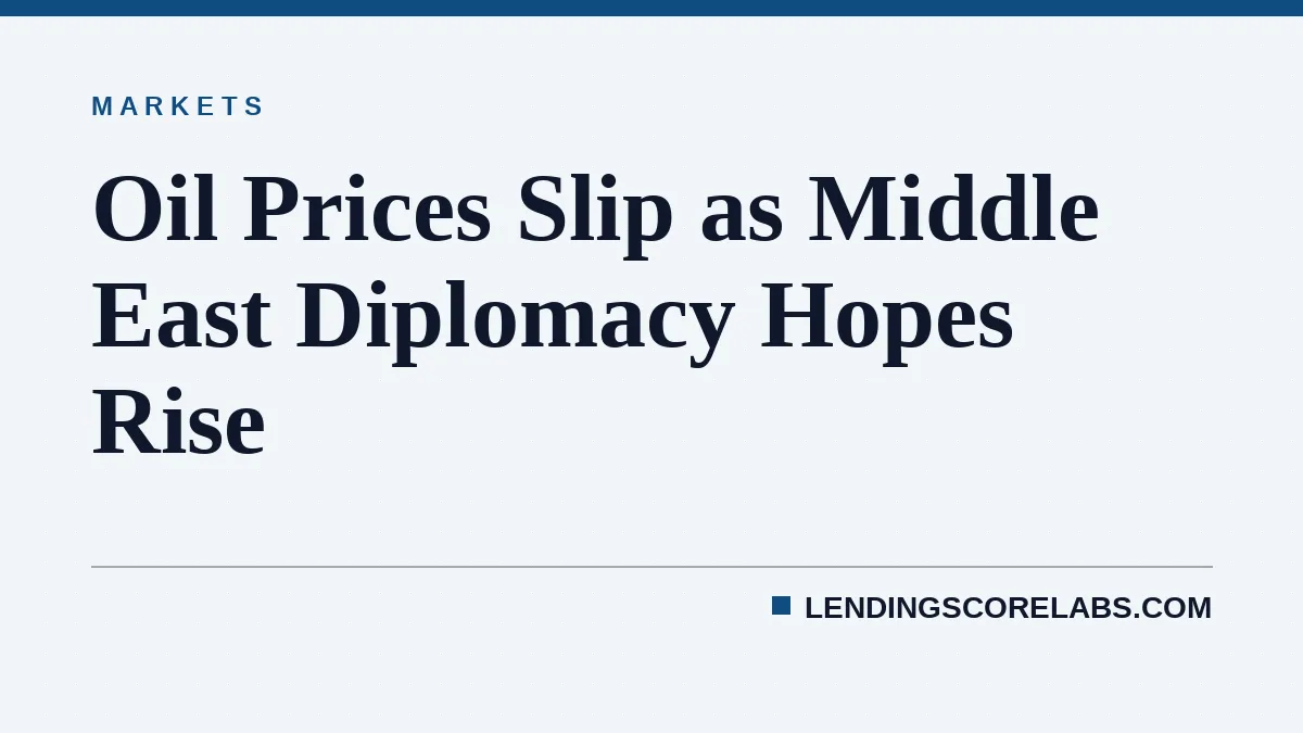Oil Prices Slip as Middle East Diplomacy Hopes Rise