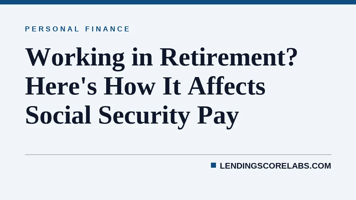 Working in Retirement? Here's How It Affects Social Security Pay