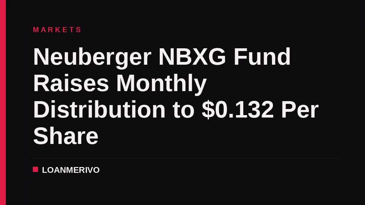Neuberger NBXG Fund Raises Monthly Distribution to $0.132 Per Share