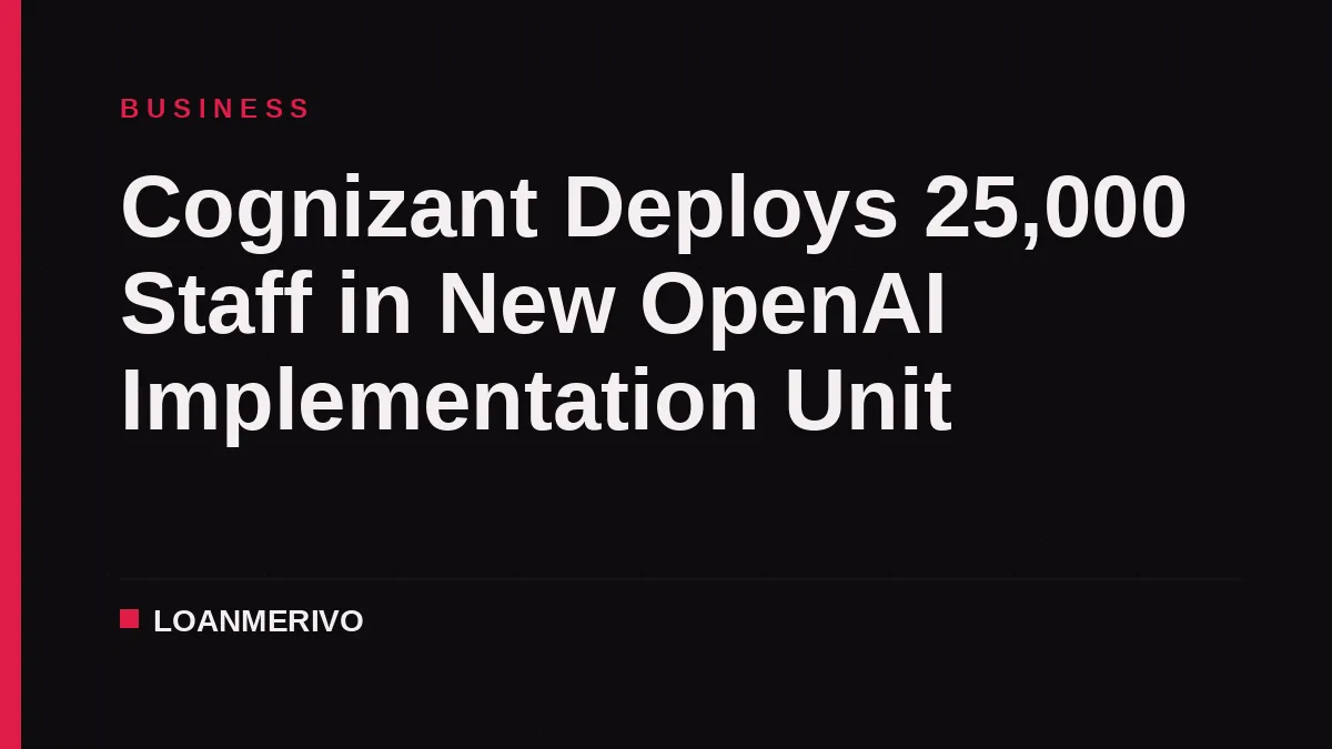 Cognizant Deploys 25,000 Staff in New OpenAI Implementation Unit