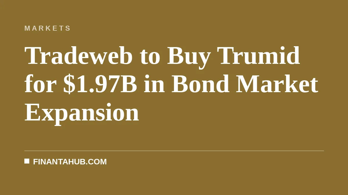 Tradeweb to Buy Trumid for $1.97B in Bond Market Expansion