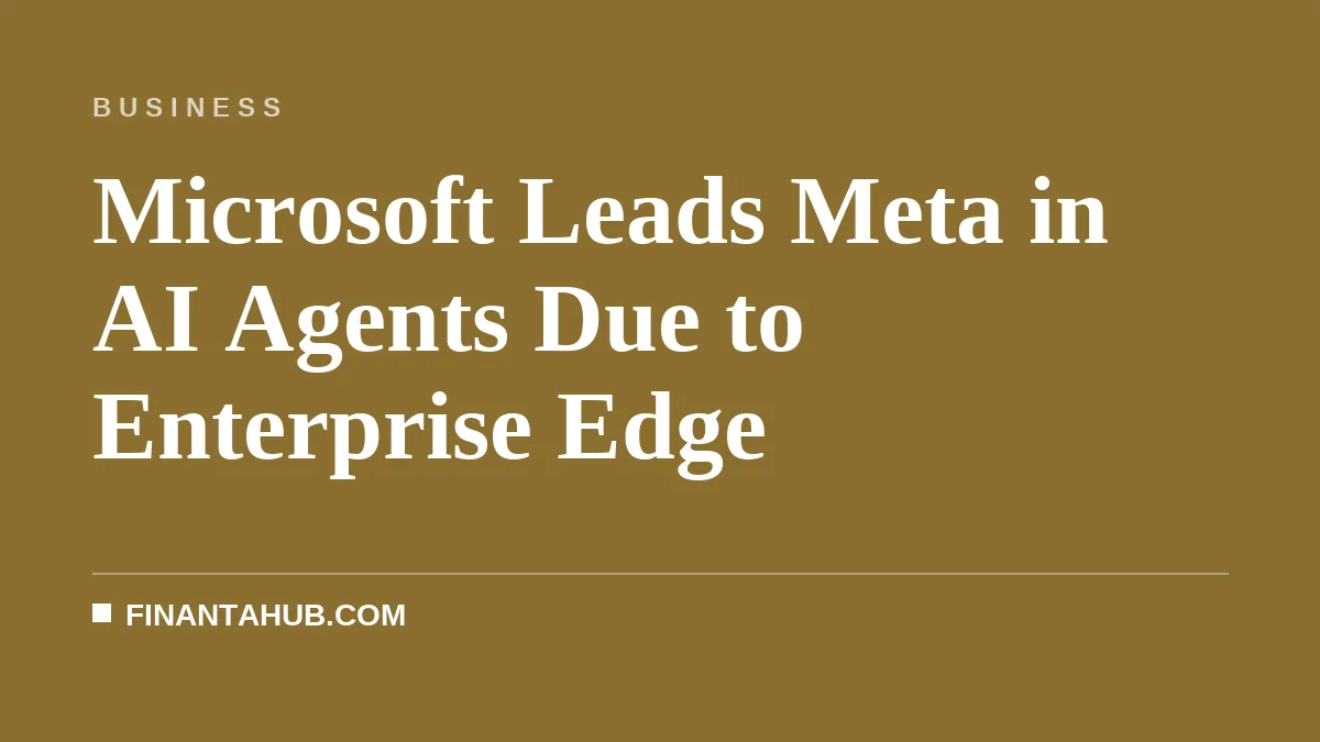 Microsoft Leads Meta in AI Agents Due to Enterprise Edge