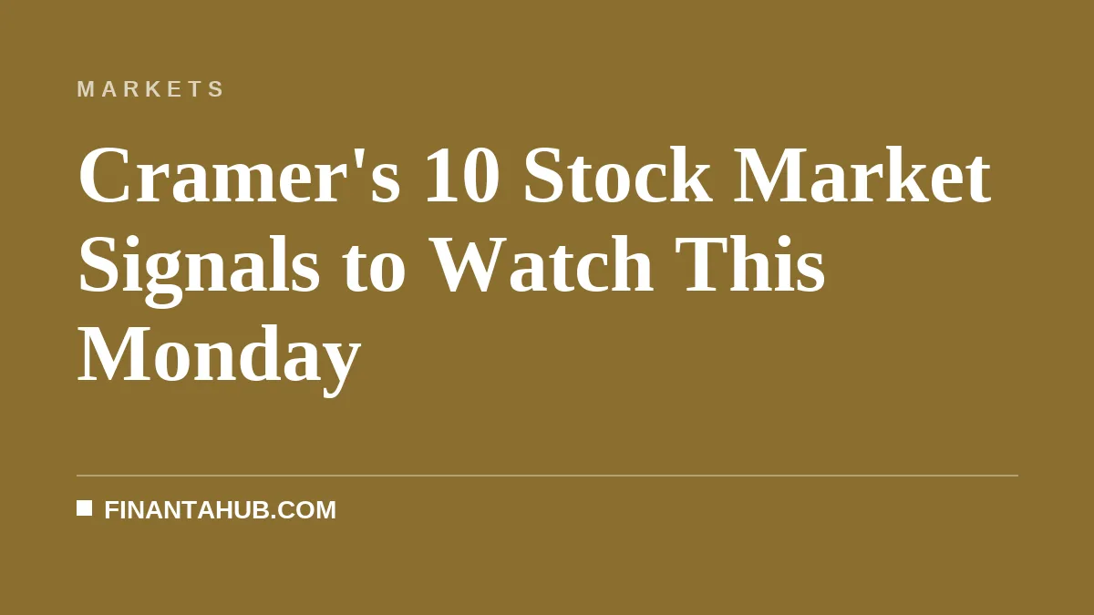 Cramer's 10 Stock Market Signals to Watch This Monday