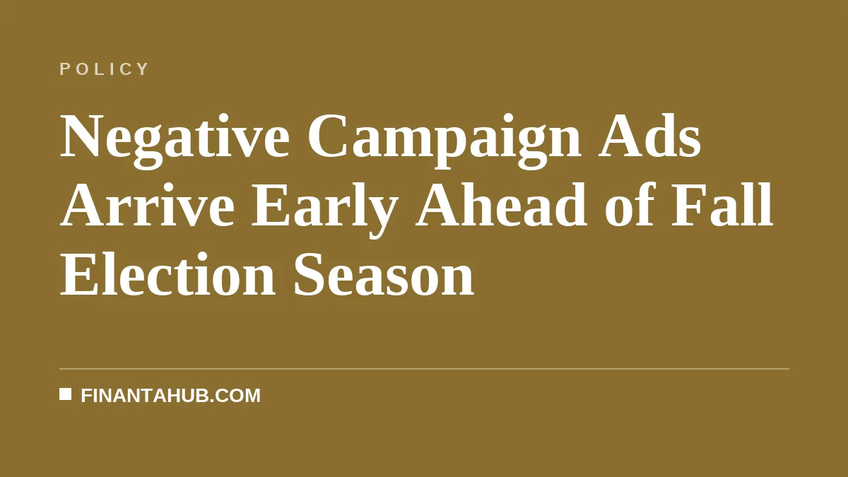 Negative Campaign Ads Arrive Early Ahead of Fall Election Season