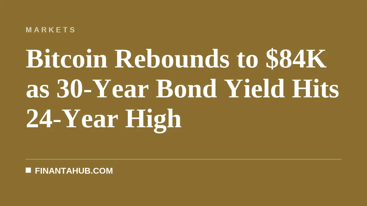 Bitcoin Rebounds to $84K as 30-Year Bond Yield Hits 24-Year High
