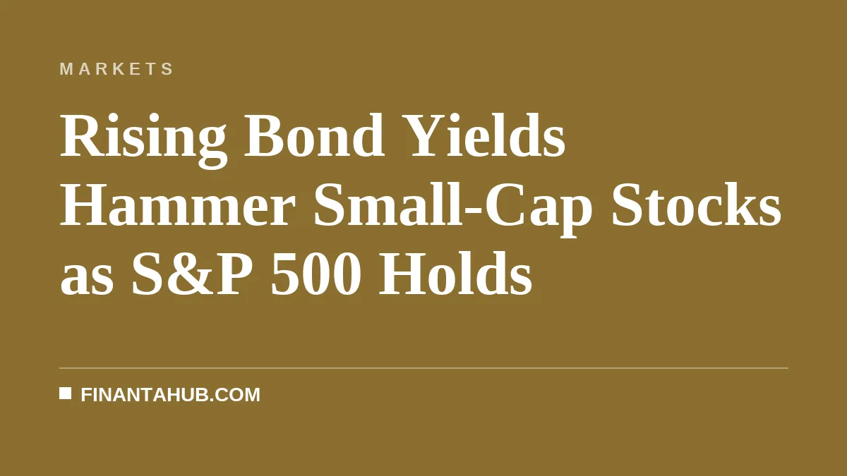 Rising Bond Yields Hammer Small-Cap Stocks as S&P 500 Holds