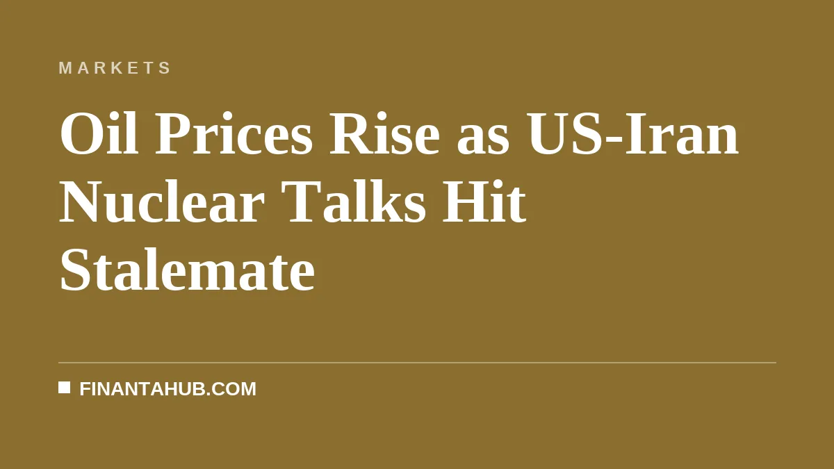 Oil Prices Rise as US-Iran Nuclear Talks Hit Stalemate