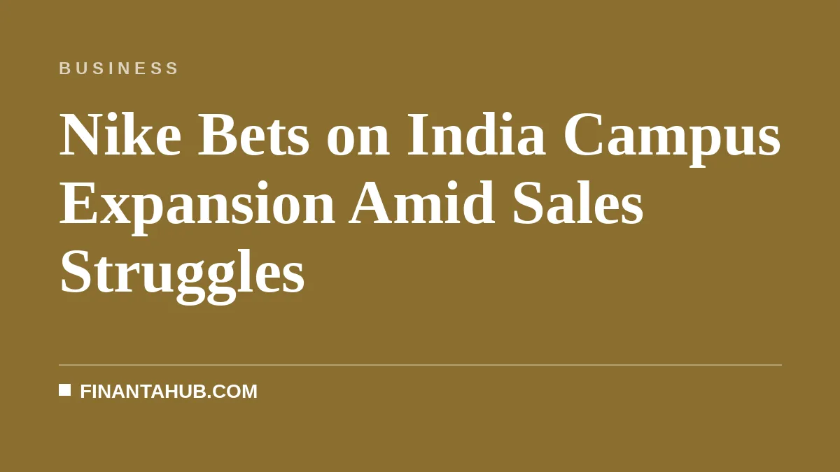 Nike Bets on India Campus Expansion Amid Sales Struggles