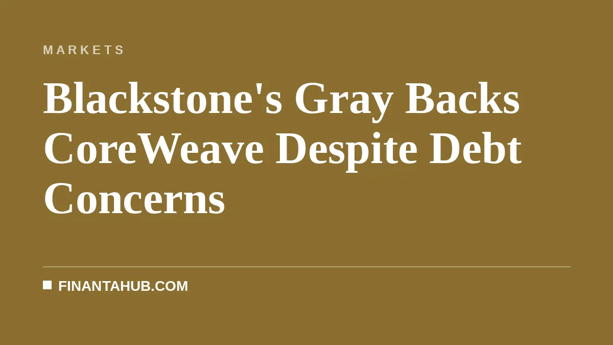 Blackstone's Gray Backs CoreWeave Despite Debt Concerns