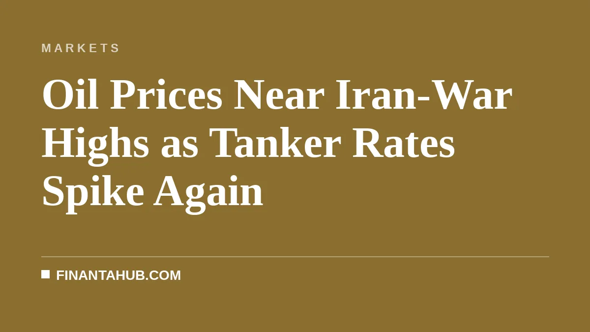 Oil Prices Near Iran-War Highs as Tanker Rates Spike Again