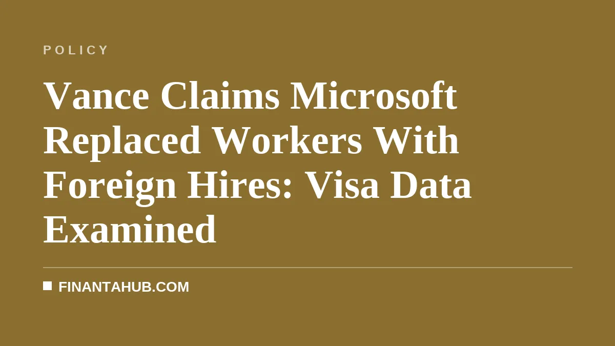 Vance Claims Microsoft Replaced Workers With Foreign Hires: Visa Data Examined