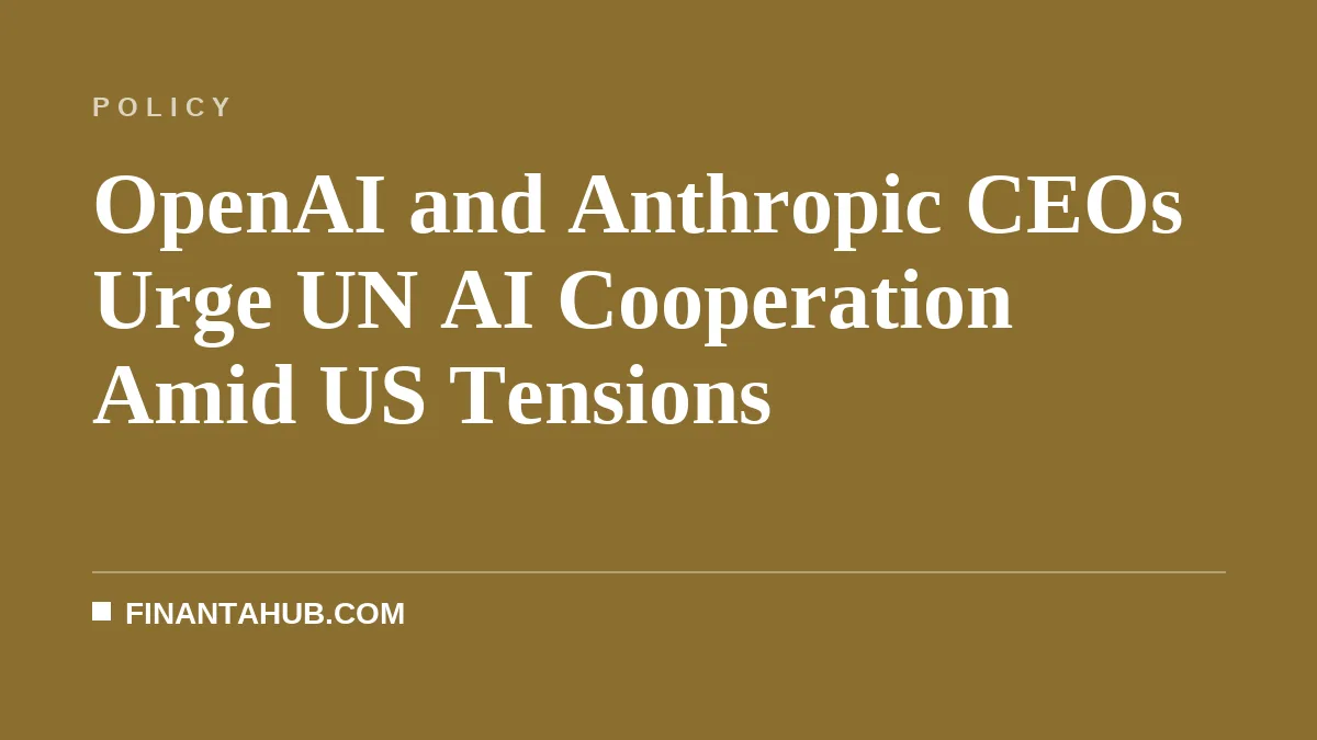 OpenAI and Anthropic CEOs Urge UN AI Cooperation Amid US Tensions