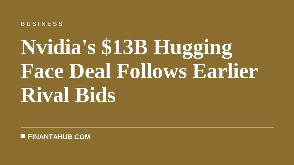 Nvidia's $13B Hugging Face Deal Follows Earlier Rival Bids