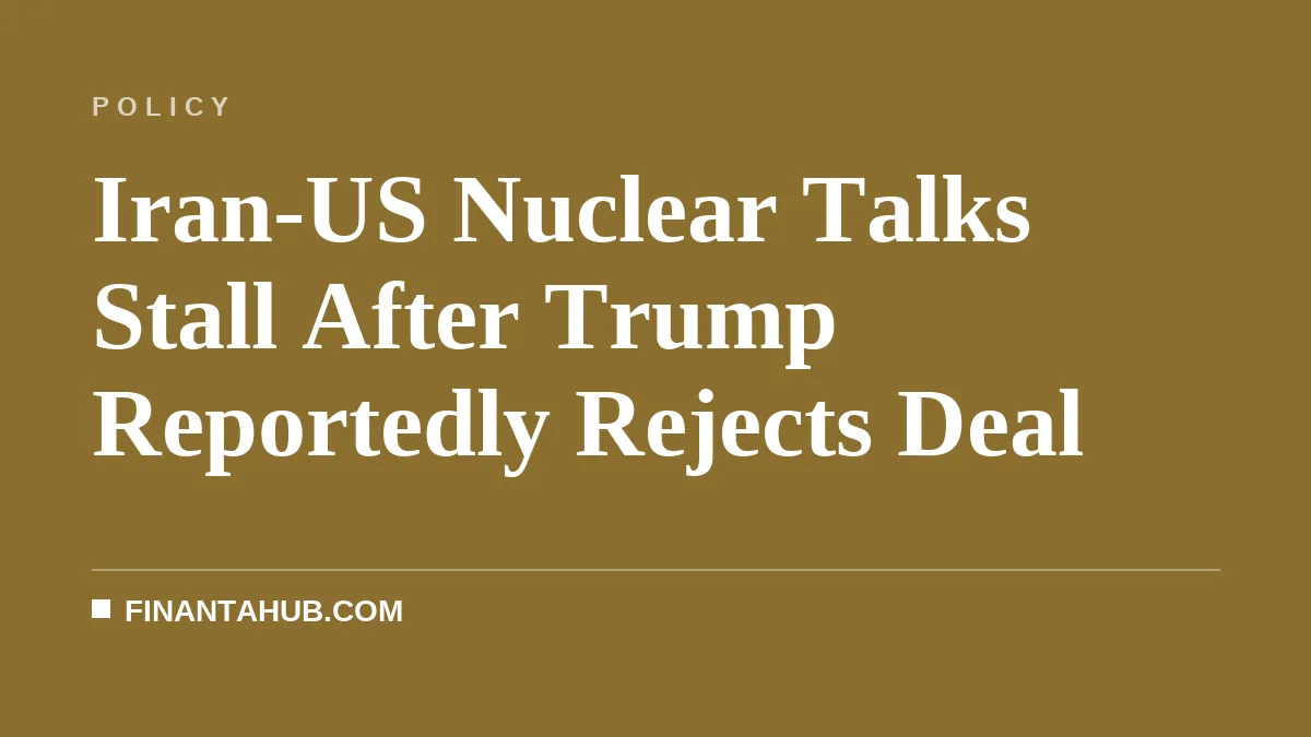 Iran-US Nuclear Talks Stall After Trump Reportedly Rejects Deal
