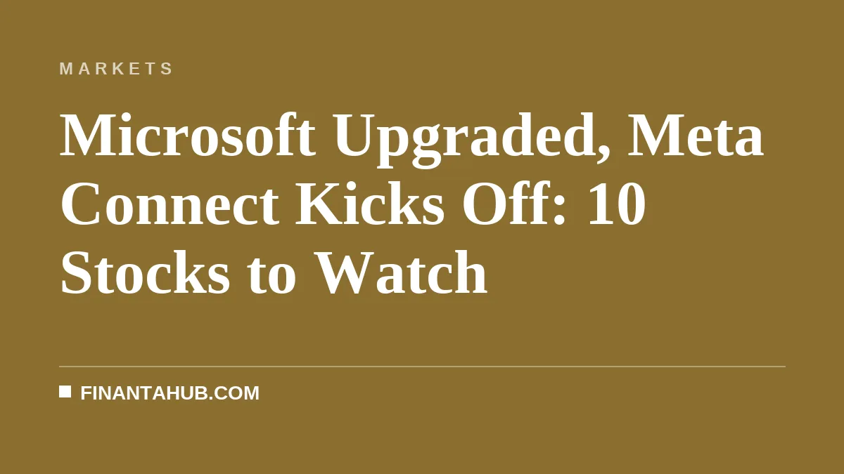 Microsoft Upgraded, Meta Connect Kicks Off: 10 Stocks to Watch