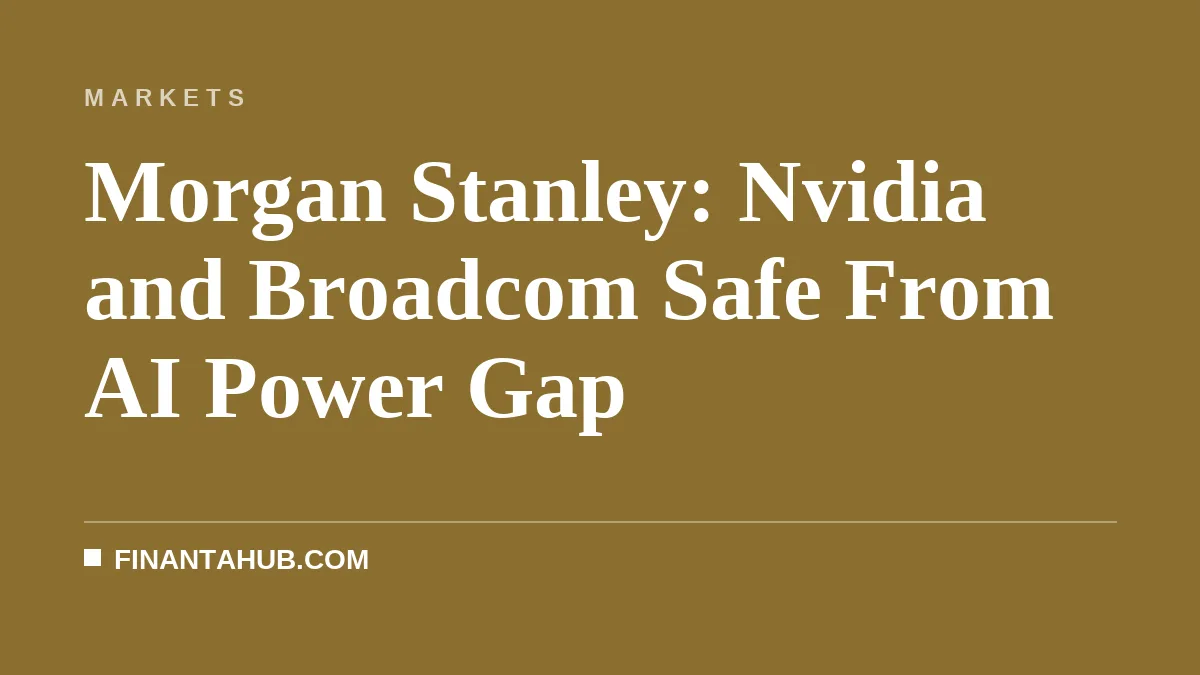 Morgan Stanley: Nvidia and Broadcom Safe From AI Power Gap