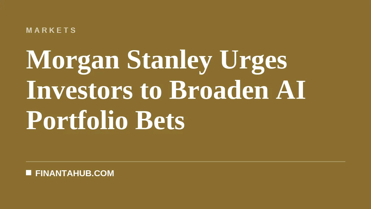 Morgan Stanley Urges Investors to Broaden AI Portfolio Bets