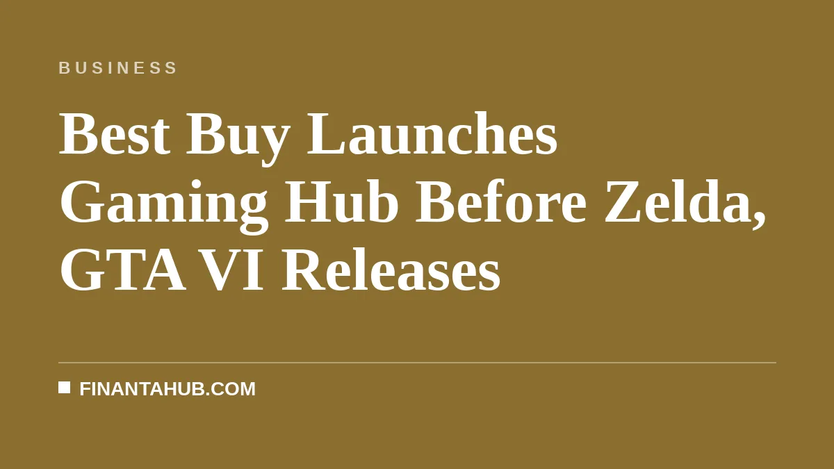 Best Buy Launches Gaming Hub Before Zelda, GTA VI Releases