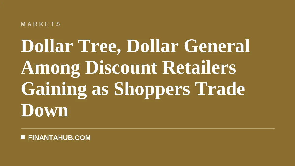 Dollar Tree, Dollar General Among Discount Retailers Gaining as Shoppers Trade Down
