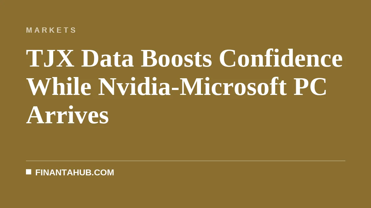TJX Data Boosts Confidence While Nvidia-Microsoft PC Arrives