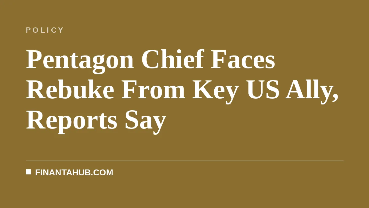 Pentagon Chief Faces Rebuke From Key US Ally, Reports Say