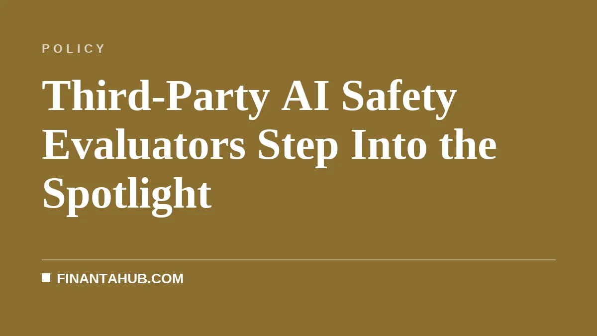 Third-Party AI Safety Evaluators Step Into the Spotlight