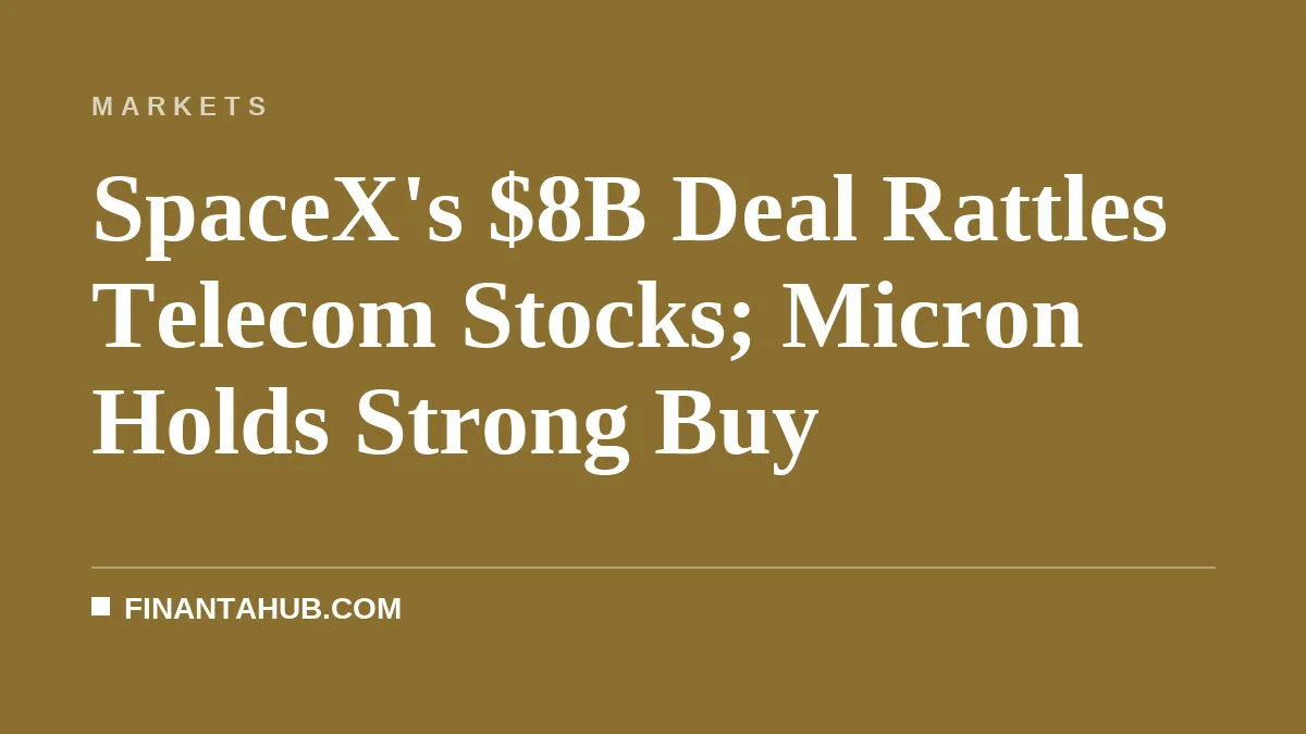 SpaceX's $8B Deal Rattles Telecom Stocks; Micron Holds Strong Buy