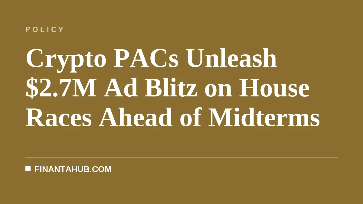 Crypto PACs Unleash $2.7M Ad Blitz on House Races Ahead of Midterms