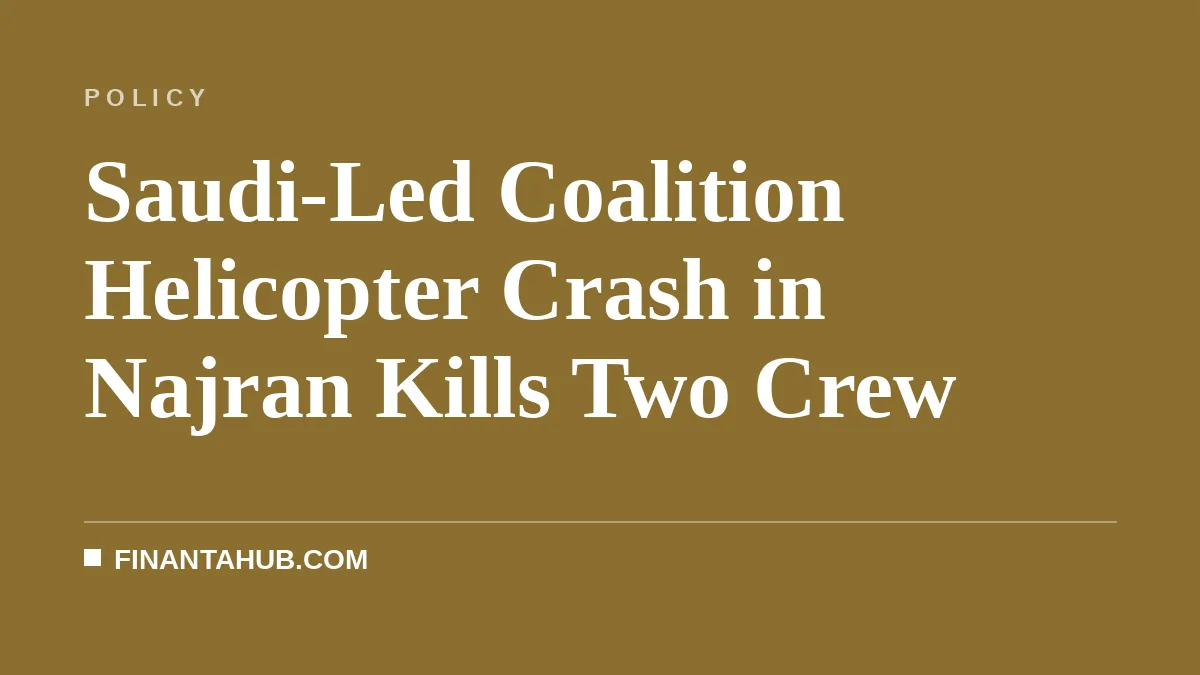 Saudi-Led Coalition Helicopter Crash in Najran Kills Two Crew