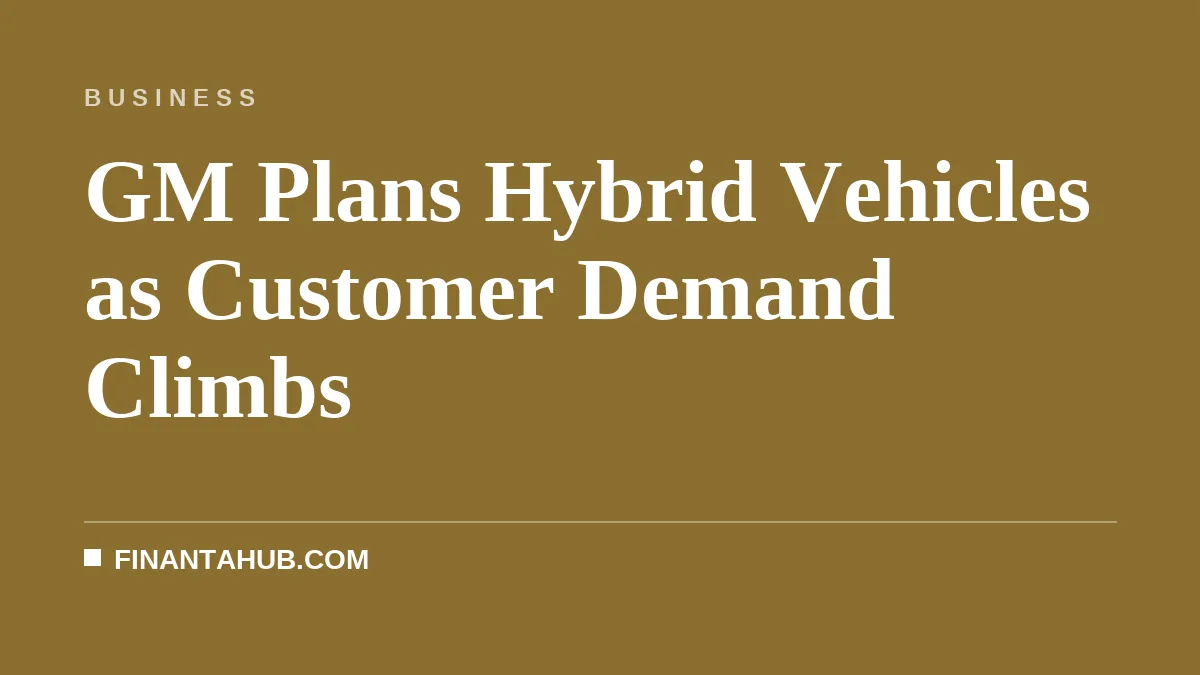 GM Plans Hybrid Vehicles as Customer Demand Climbs