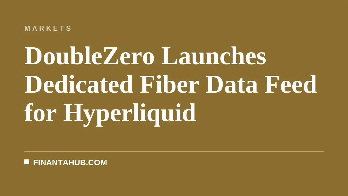 DoubleZero Launches Dedicated Fiber Data Feed for Hyperliquid