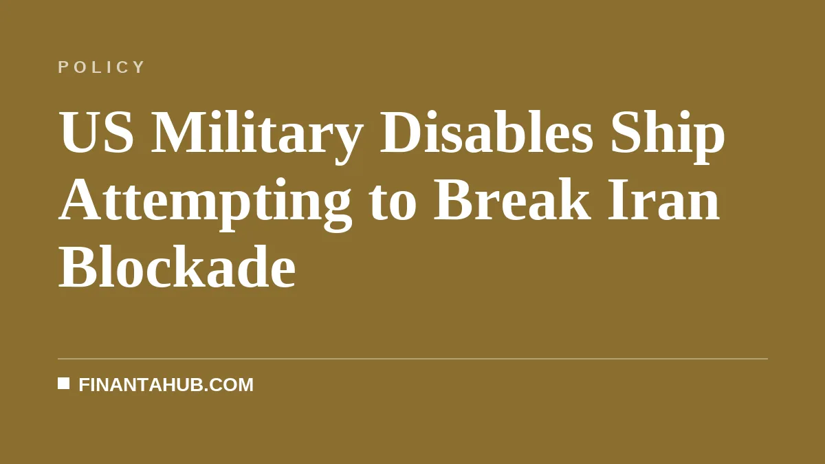 US Military Disables Ship Attempting to Break Iran Blockade