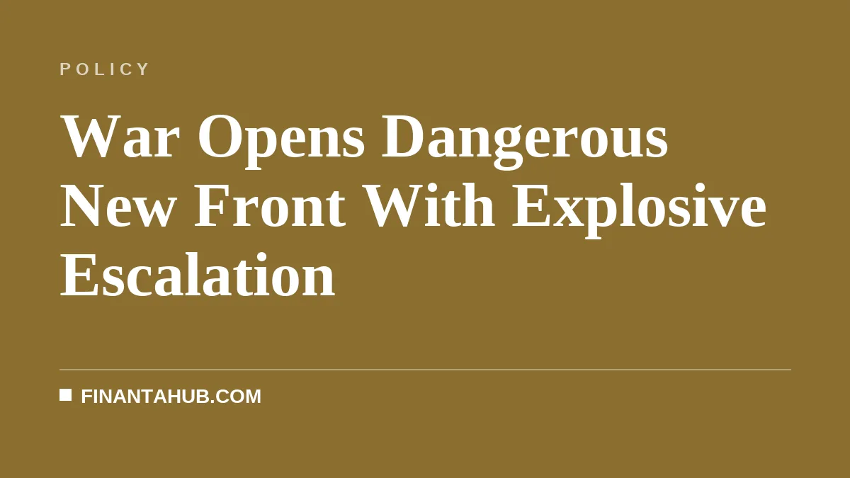 War Opens Dangerous New Front With Explosive Escalation