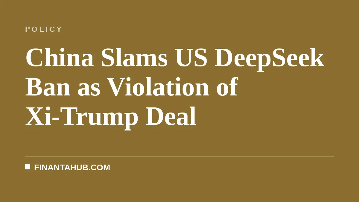 China Slams US DeepSeek Ban as Violation of Xi-Trump Deal