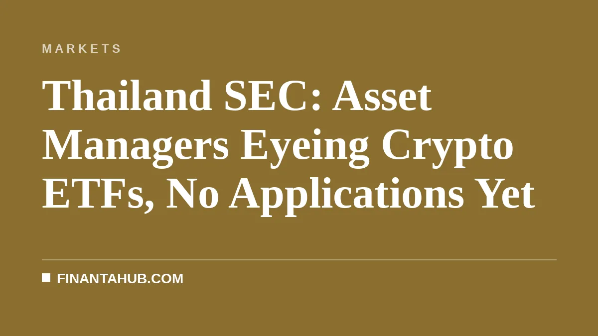 Thailand SEC: Asset Managers Eyeing Crypto ETFs, No Applications Yet