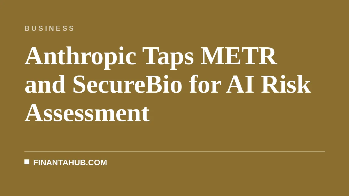 Anthropic Taps METR and SecureBio for AI Risk Assessment