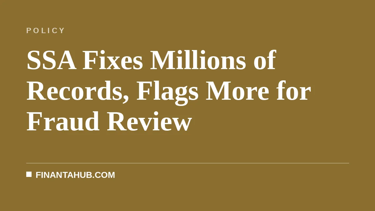 SSA Fixes Millions of Records, Flags More for Fraud Review