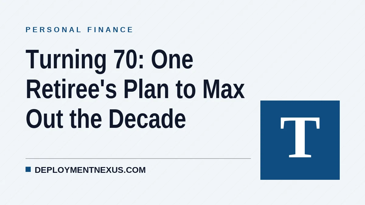 Turning 70: One Retiree's Plan to Max Out the Decade
