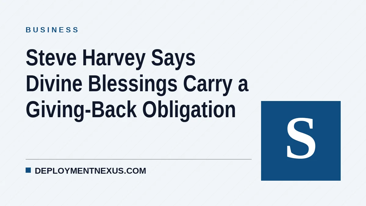Steve Harvey Says Divine Blessings Carry a Giving-Back Obligation