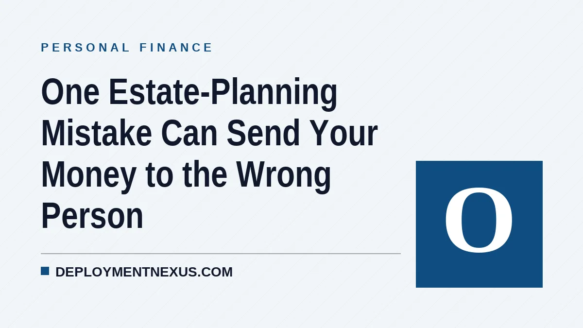 One Estate-Planning Mistake Can Send Your Money to the Wrong Person