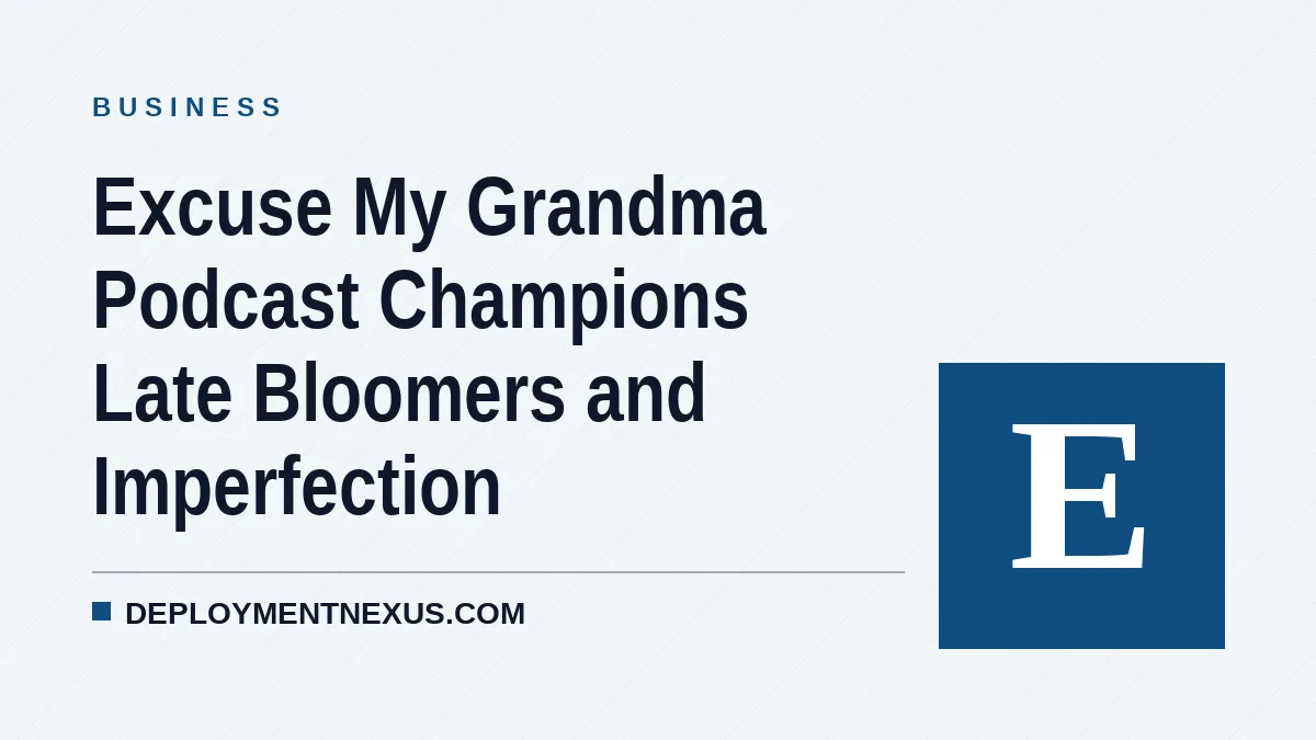 Excuse My Grandma Podcast Champions Late Bloomers and Imperfection