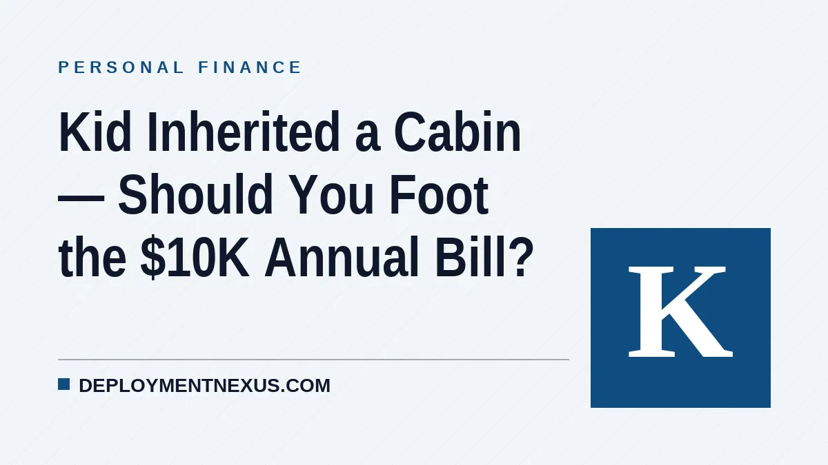 Kid Inherited a Cabin — Should You Foot the $10K Annual Bill?