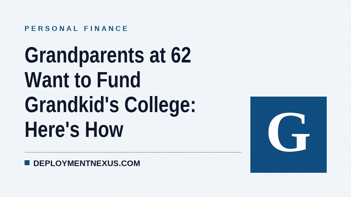 Grandparents at 62 Want to Fund Grandkid's College: Here's How