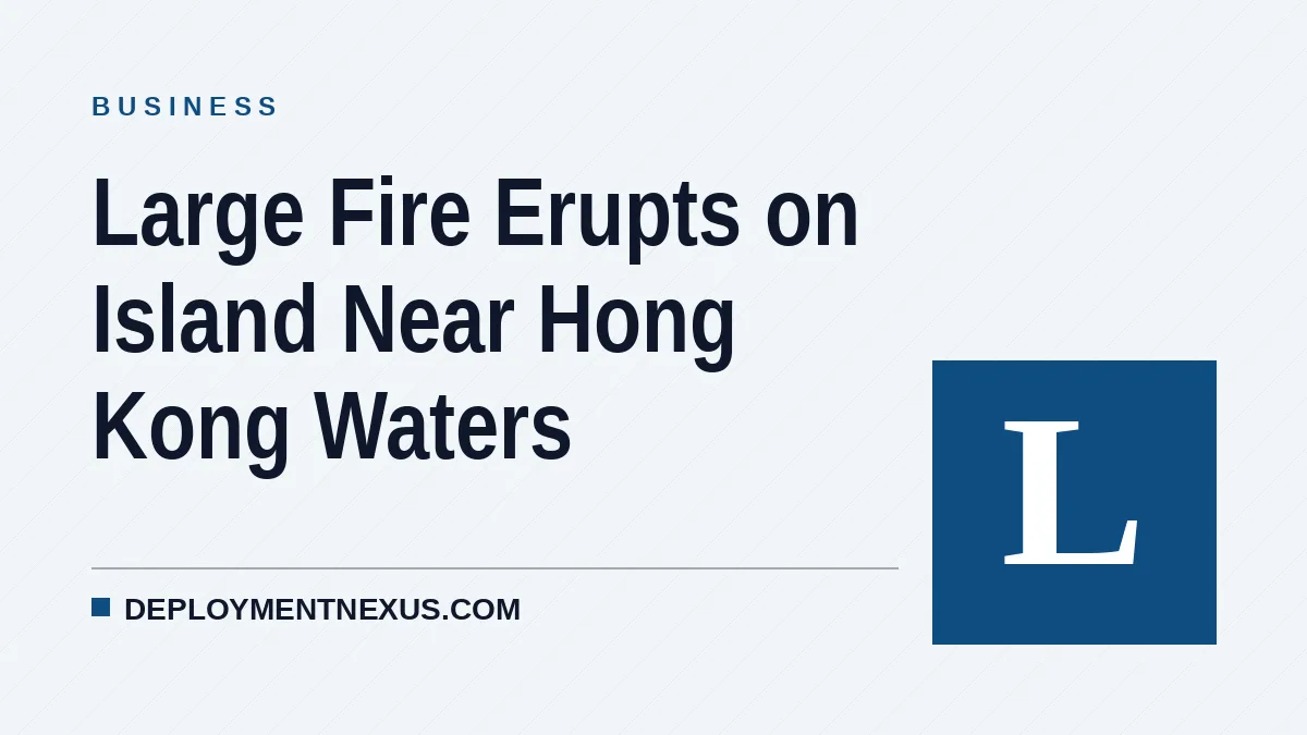 Large Fire Erupts on Island Near Hong Kong Waters