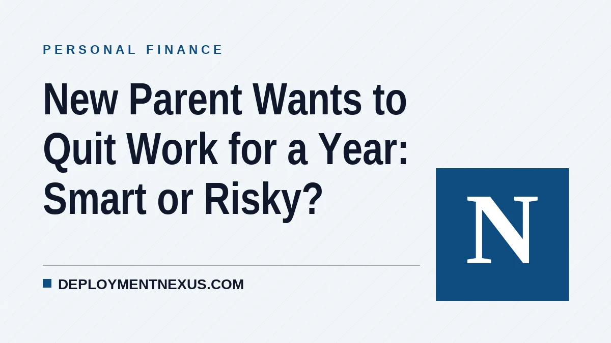 New Parent Wants to Quit Work for a Year: Smart or Risky?