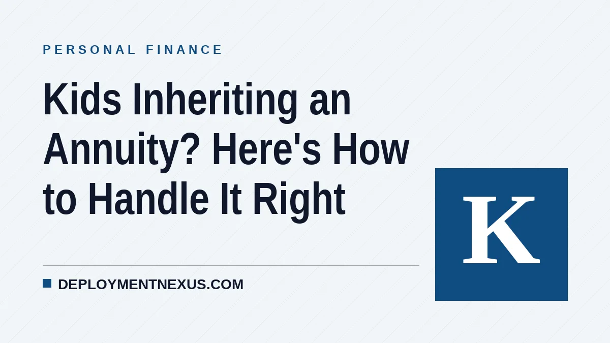 Kids Inheriting an Annuity? Here's How to Handle It Right